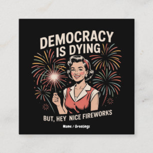 Democracy Is Dying But Hey Nice Fireworks 4th July Square Business Card