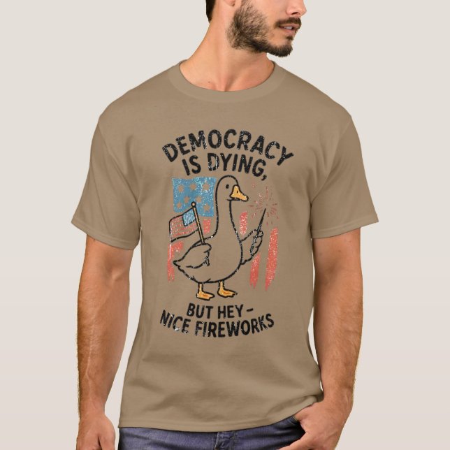 Democracy Is Dying But Hey Nice Fireworks 4th Of J T-Shirt (Front)