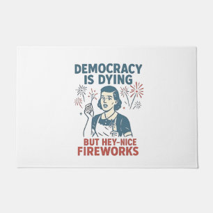 Democracy Is Dying But Hey Nice Fireworks Doormat