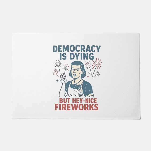 Democracy Is Dying But Hey Nice Fireworks Doormat (Front)