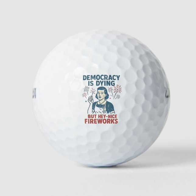 Democracy Is Dying But Hey Nice Fireworks Golf Balls (Front)