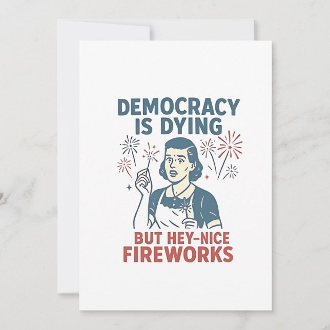 Democracy Is Dying But Hey Nice Fireworks Holiday Card (Front)