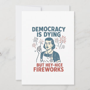 Democracy Is Dying But Hey Nice Fireworks Holiday Card