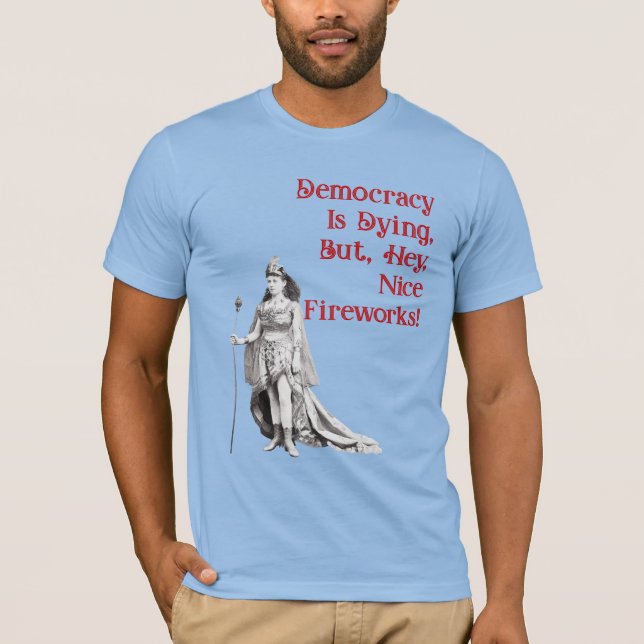 Democracy Is Dying T-Shirt (Front)