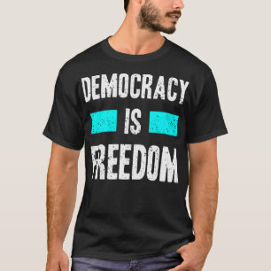 Democracy is freedom T-Shirt