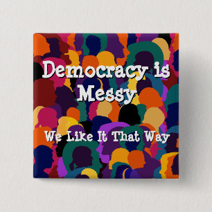 Democracy is Messy 15 Cm Square Badge
