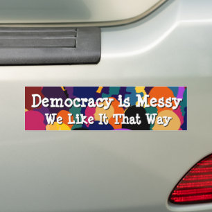 Democracy is Messy  Bumper Sticker