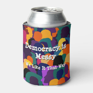 Democracy is Messy Can Cooler