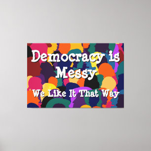 Democracy is Messy  Canvas Print