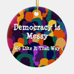 Democracy is Messy  Ceramic Tree Decoration