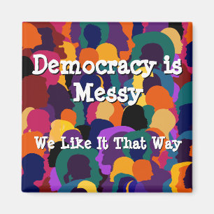 Democracy is Messy  Magnet