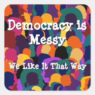 Democracy is Messy  Square Sticker