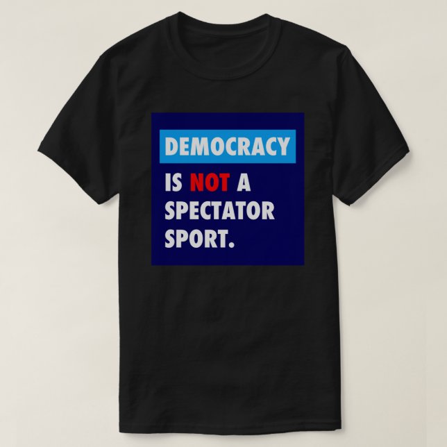DEMOCRACY is not a spectator sport Sticker T-Shirt (Design Front)