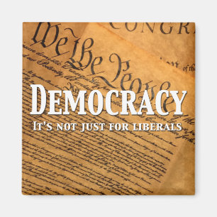 Democracy Is Not Just For Liberals Magnet