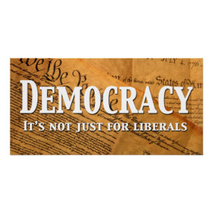 Democracy Is Not Just For Liberals Poster