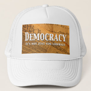 Democracy Is Not Just For Liberals Trucker Hat