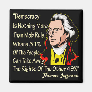 Democracy Is Nothing More Than Mob Rule Where 51% Magnet