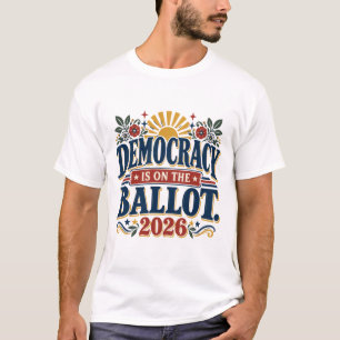 Democracy Is On The Ballot 2026 T-Shirt