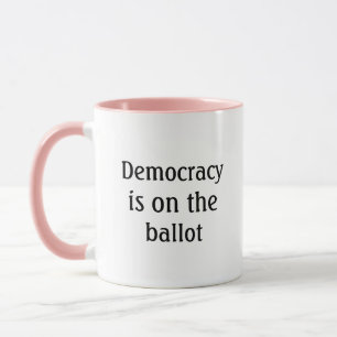 Democracy is on the ballot Message Coffee Mug