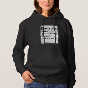 Democracy Is The Best Available Form Of Government Hoodie