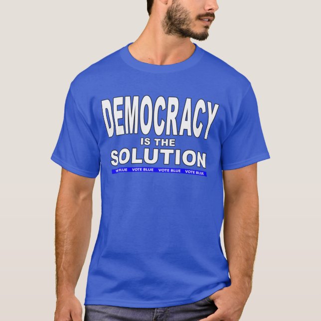 Democracy Is The Solution T-Shirt (Front)