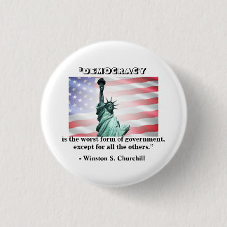 Democracy is the worst form of government......... 3 cm round badge