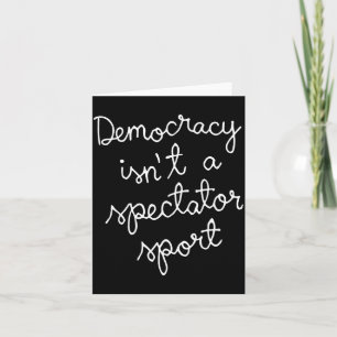Democracy Isn’t A Spectator Srt Funny Quote Card