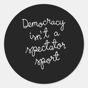 Democracy Isn’t A Spectator Srt Funny Quote Classic Round Sticker