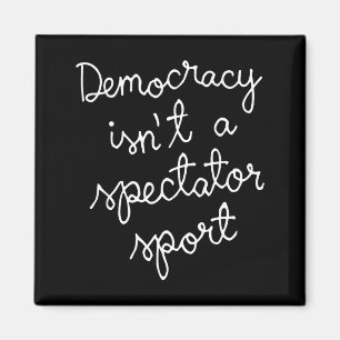 Democracy Isn’t A Spectator Srt Funny Quote  Magnet