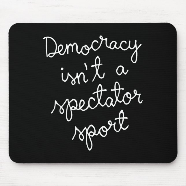 Democracy Isn’t A Spectator Srt Funny Quote  Mouse Mat (Front)