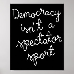 Democracy Isn’t A Spectator Srt Funny Quote Poster