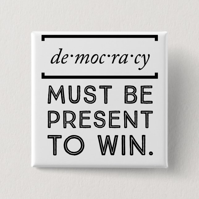 Democracy: Must Be Present To Win 15 Cm Square Badge (Front)