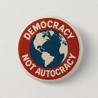 DEMOCRACY NOT AUTOCRACY Button