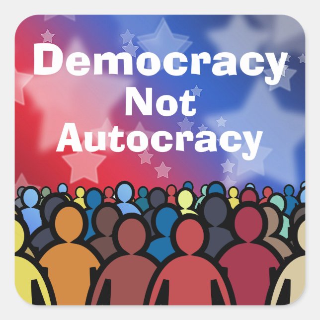 Democracy Not Autocracy Square Sticker (Front)