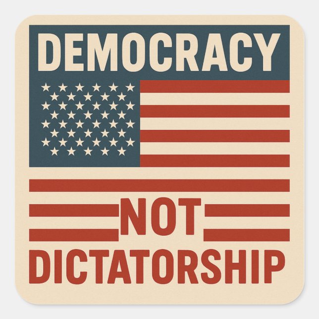 DEMOCRACY NOT DICTATORSHIP SQUARE STICKER (Front)