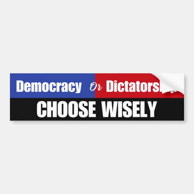 Democracy or Dictatorship: Choose Wisely Political Bumper Sticker (Front)