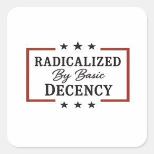 Democracy Social Radicalised By Basic Decency Square Sticker