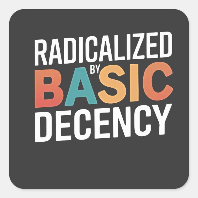 Democracy Social Radicalised By Basic Decency Square Sticker (Front)