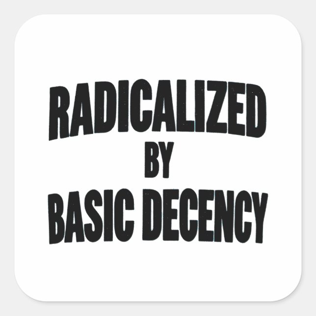 Democracy Social Radicalised By Basic Decency   Square Sticker (Front)