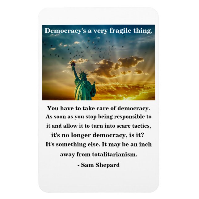 Democracy's a very fragile thing magnet (Vertical)