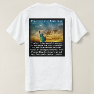 Democracy's a very fragile thing. T-Shirt
