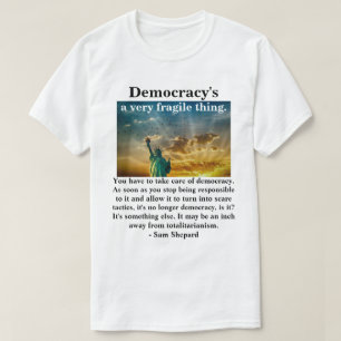 Democracy's a very fragile thing. T-Shirt