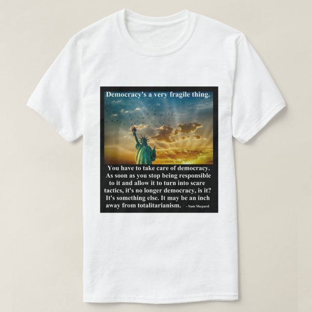 Democracy's a very fragile thing. T-Shirt (Design Front)