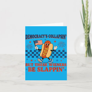 Democracys Collapsin But These Weiners Be Slappin Card