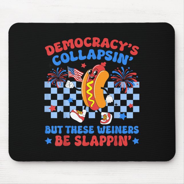 Democracys Collapsin But These Weiners Be Slappin  Mouse Mat (Front)