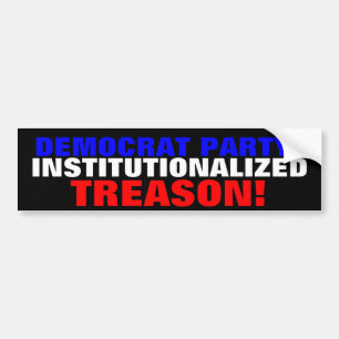DEMOCRAT PARTY: INSTITUTIONALIZED TREASON! BUMPER STICKER