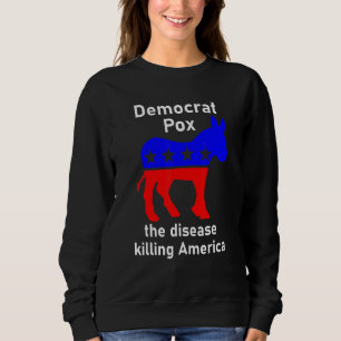 Democrat Pox Donkey Political Satire 1 Sweatshirt