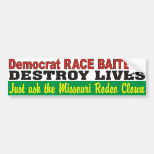 Democrat Race Baiters Destroy Lives MO Rodeo Clown Bumper Sticker