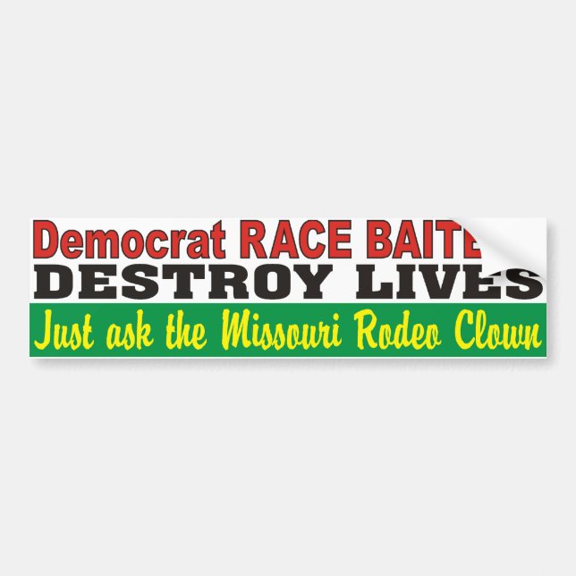 Democrat Race Baiters Destroy Lives MO Rodeo Clown Bumper Sticker (Front)