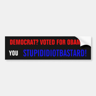 DEMOCRAT? VOTED FOR OBAMA? BUMPER STICKER